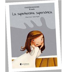 COLECCION EMOCIONES *** LA SUPERHEROINA SUPERSONICA (EL MIEDO)